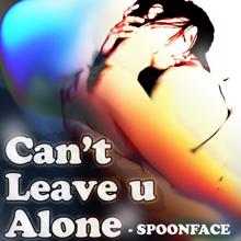 Spoonface: Cant Leave You Alone (Radio Edit)