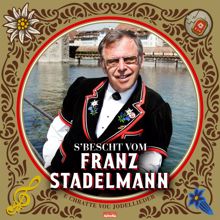 Franz Stadelmann: E Chratte vou Jodellieder, s'Bescht vom Franz Stadelmann