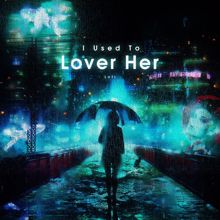 ChilledLab: I Used To Lover Her