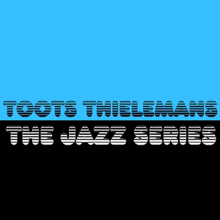 Toots Thielemans: The Jazz Series