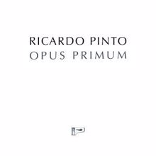 Ricardo Pinto: Opus Primum