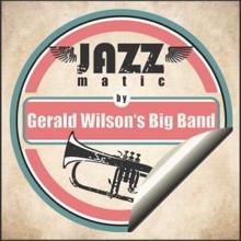 Gerald Wilson Big Band: Jazzmatic by Gerald Wilson's Big Band