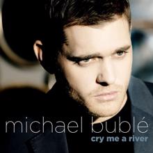 Michael Bublé: Cry Me A River (Album Version)