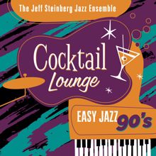 The Jeff Steinberg Jazz Ensemble: Cocktail Lounge: Easy Jazz 90s