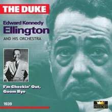 Duke Ellington: I'm Checkin' Out, Goom Bye (Ver. 1)