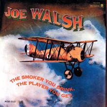 Joe Walsh: The Smoker You Drink, The Player You Get
