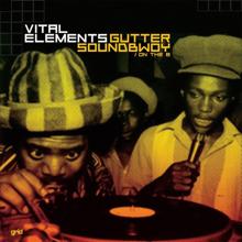 Vital Elements: Gutter Soundbwoy