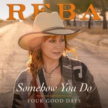 Reba McEntire: Somehow You Do (From The Motion Picture Four Good Days)