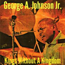 George A. Johnson Jr.: Kings Without A Kingdom