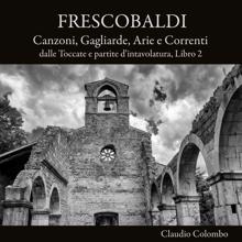 Claudio Colombo: Frescobaldi: Canzoni, gagliarde, arie e correnti dalle toccate e partite d'intavolatura, Libro 2