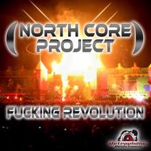 North Core Project: Fucking Revolution