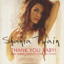 Shania Twain: Thank You Baby! (For Makin' Someday Come So Soon) (Almighty Mix)