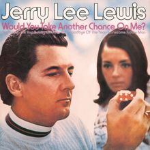 Jerry Lee Lewis: Would You Take Another Chance On Me?