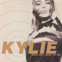 Kylie Minogue: What Do I Have to Do?