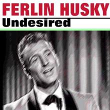 Ferlin Husky: Undesired