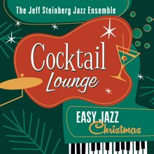 The Jeff Steinberg Jazz Ensemble: Cocktail Lounge: Easy Jazz Christmas