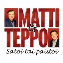 Matti ja Teppo: Satoi tai paistoi