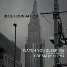Blue Foundation: Watch You Sleeping feat. Mark Kozelek / Dream (3:11 PM)