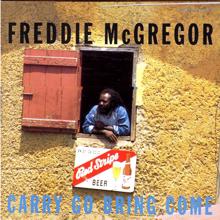 Freddie McGregor: Carry Come Bring Come