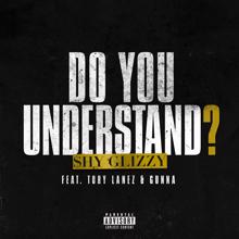 Shy Glizzy: Do You Understand? (feat. Gunna & Tory Lanez)
