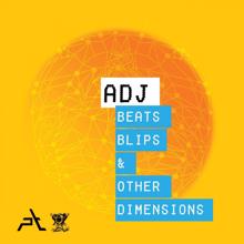 ADJ: Beats, Blips & Other Dimensions
