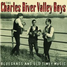 The Charles River Valley Boys: Bluegrass And Old Timey Music