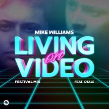 Mike Williams: Living On Video (feat. DTale) [Festival Mix]