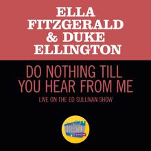 Ella Fitzgerald: Do Nothing Till You Hear From Me (Live On The Ed Sullivan Show, March 7, 1965) (Do Nothing Till You Hear From MeLive On The Ed Sullivan Show, March 7, 1965)