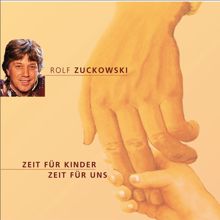 Rolf Zuckowski: Zeit für Kinder - Zeit für uns