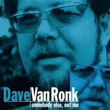 Dave Van Ronk: Somebody Else, Not Me (Reissue)