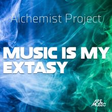 Alchemist Project: Music Is My Extasy