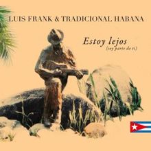 Luis Frank Arias & Tradicional Habana: Estoy Lejos