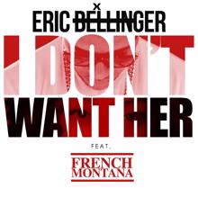 Eric Bellinger: I Don't Want Her Remix (feat. French Montana)