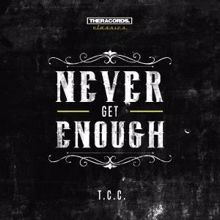 T.c.c.: Never Get Enough (Geck-O Chill-O Remix)