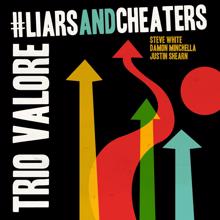 Trio Valore: #LiarsAndCheaters