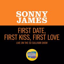 Sonny James: First Date, First Kiss, First Love (Live On The Ed Sullivan Show, April 14, 1957) (First Date, First Kiss, First LoveLive On The Ed Sullivan Show, April 14, 1957)