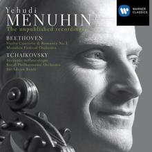 Yehudi Menuhin: The unpublished recordings. Beethoven: Violin Concerto No. 1 & Romance - Tchaikovsky: Sérénade mélancolique