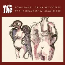 The The: Some Days I Drink My Coffee by the Grave of William Blake