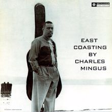 Charles Mingus: East Coasting (Original Recording Remastered 2013)