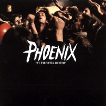 Phoenix: If I Ever Feel Better (I'd Go to the Disco)