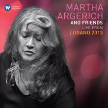 Martha Argerich: Martha Argerich & Friends Live at the Lugano Festival 2013