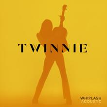 Twinnie: Whiplash (Acoustic)