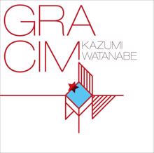 Kazumi Watanabe: GRACIM