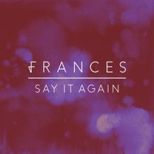 Frances: Say It Again (Folded Like Fabric Remix)