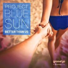 Project Blue Sun: Better Than Us (Radio Edit)