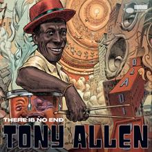 Tony Allen: There’s No End
