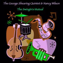 The George Shearing Quintet & Nancy Wilson: Oh! Look At Me Now (Remastered)