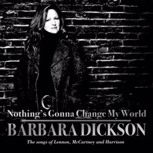 Barbara Dickson: Nothing's Gonna Change My World : The Songs of Lennon, McCartney and Harrison