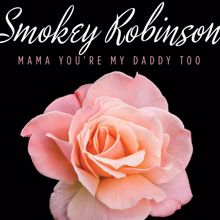 Smokey Robinson: Mama You're My Daddy Too