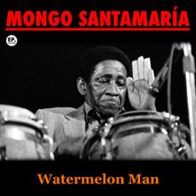 Mongo Santamaría: Watermelon Man (Remastered)